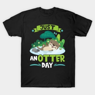 Just Anotter Day - Otter T-Shirt